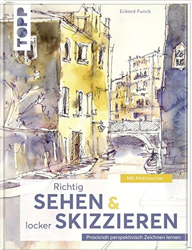  - Richtig Sehen & locker Skizzieren: Praxisnah perspektivisch Zeichnen lernen. Mit Motivsucher