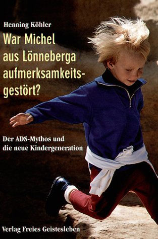  - War Michel aus Lönneberga aufmerksamkeitsgestört?: Der ADS-Mythos und die neue Kindergeneration