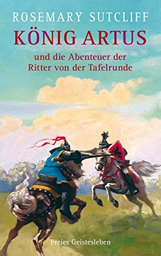  - König Artus und die Abenteuer der Ritter von der Tafelrunde: Die Artus-Trilogie. Das Schwert und der Kreis. Das Licht jenseits des Waldes. Die Straßen nach Camlann