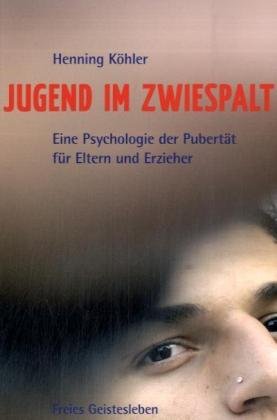  - Jugend im Zwiespalt: Eine Psychologie der Pubertät für Eltern und Erzieher