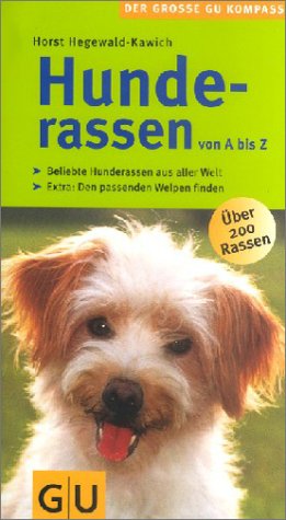  - Hunderassen von A-Z . Der große GU Kompass: Beliebte Hunderassen aus aller Welt. Den passenden Welpen finden. Extra: Den passenden Welpen finden (GU Der große GU Kompass)