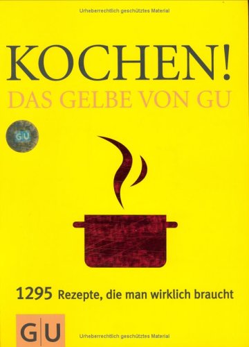  - Kochen! Das Gelbe von GU: 1295 Rezepte, die man wirklich braucht