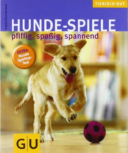  - Hunde-Spiele: Pfiffig, spaßig, spannend. Tierisch gut (GU Tierisch gut)