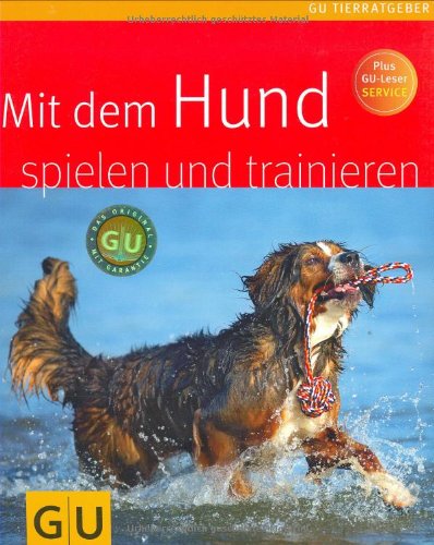  - Mit dem Hund spielen und trainieren (GU Tierratgeber)