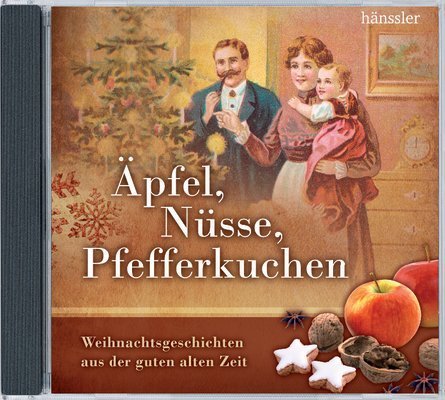  - Äpfel, Nüsse, Pfefferkuchen: Weihnachtsgeschichten aus der guten alten Zeit