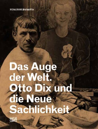  - Das Auge der Welt: Otto Dix und die Neue Sachlichkeit