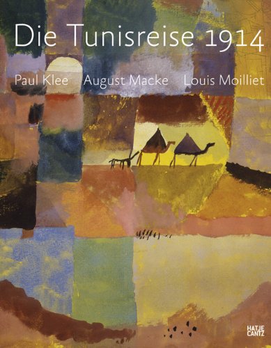  - Die Tunisreise 1914: Paul Klee, August Macke, Louis Moilliet