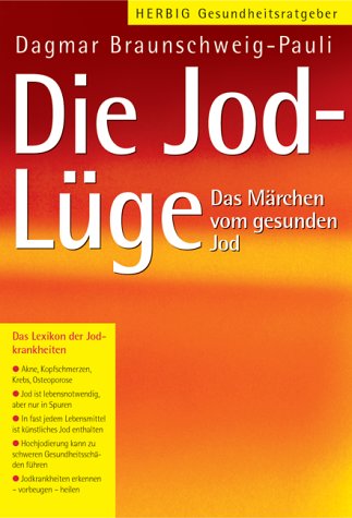  - Die Jod-Lüge. Das Märchen vom gesunden Jod.