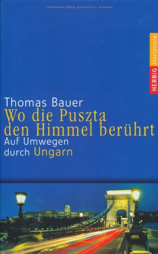 - Wo die Puszta den Himmel berührt: Auf Umwegen durch Ungarn
