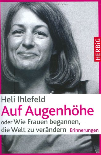  - Auf Augenhöhe oder Wie Frauen begannen, die Welt zu verändern - Erinnerungen