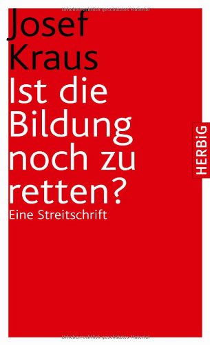  - Ist die Bildung noch zu retten: Eine Streitschrift