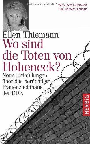  - Wo sind die Toten von Hoheneck?: Neue Enthüllungen über das berüchtigte Frauenzuchthaus der DDR