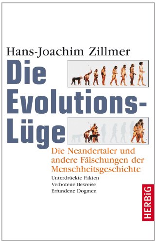  - Die Evolutionslüge. Die Neandertaler und andere Fälschungen der Menschheitsgeschichte