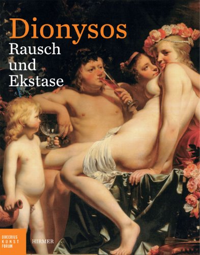  - Dionysos. Rausch und Ekstase. Katalog zu den Ausstellungen Hamburg / Bucerius Kunst Forum 3.10.2013 - 12.1.2014 und Dresden / Staatliche ... Staatlichen Kunstsammlungen, Dresden, 2014