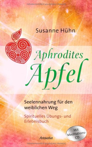  - Aphrodites Apfel: Seelennahrung für den weiblichen Weg. Mit Meditations-CD