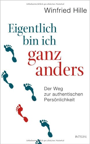  - Eigentlich bin ich ganz anders: Der Weg zur authentischen Persönlichkeit