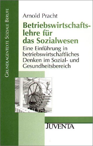  - Betriebswirtschaftslehre für das Sozialwesen: Ein Einführung in betriebswirtschaftliches Denken im Sozial- und Gesundheitsbereich