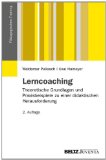  - Lerncoaching und Lernberatung: Lernende in ihrem Lernprozess wirksam begleiten und unterstützen. Ein Buch zur (Weiter-)Entwicklung der theoretischen und praktischen (Lern-)Coachingkompetenz