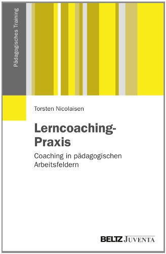  - Lerncoaching-Praxis: Coaching in pädagogischen Arbeitsfeldern (Pädagogisches Training)