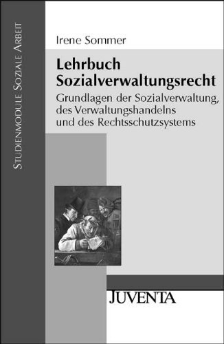  - Lehrbuch Sozialverwaltungsrecht: Grundlagen der Sozialverwaltung, des Verwaltungshandelns und des Rechtsschutzsystems