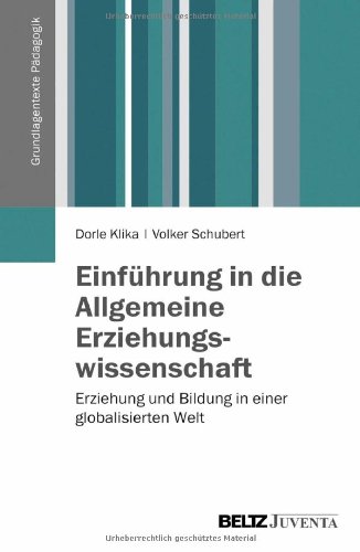  - Einführung in die Allgemeine Erziehungswissenschaft: Erziehung und Bildung in einer globalisierten Welt (Grundlagentexte Pädagogik)