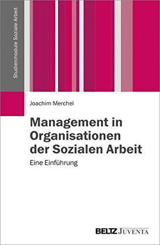  - Management in Organisationen der Sozialen Arbeit: Eine Einführung (Studienmodule Soziale Arbeit)