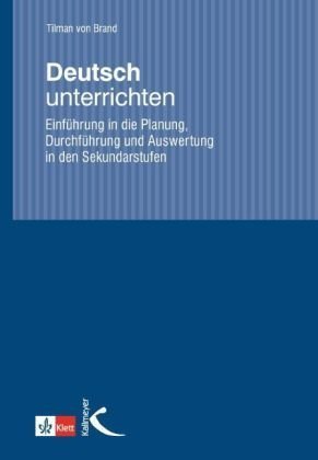  - Deutsch unterrichten. Einführung in die Planung, Durchführung und Auswertung in den Sekundarstufen