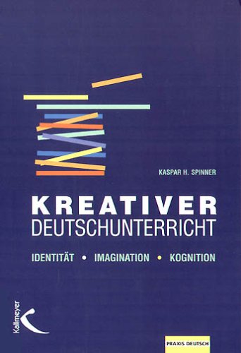  - Kreativer Deutschunterricht: Identität - Imagination - Kognition