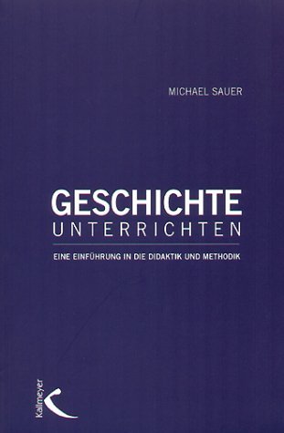  - Geschichte unterrichten: Eine Einführung in die Didaktik und Methodik