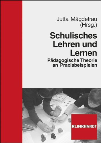  - Schulisches Lehren und Lernen: Pädagogische Theorie an Praxisbeispielen