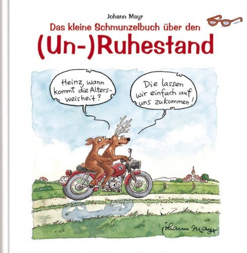  - Das kleine Schmunzelbuch über den (Un-)Ruhestand