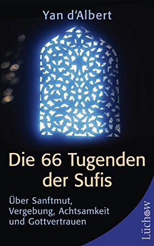  - Die 66 Tugenden der Sufis: Über Sanftmut, Vergebung, Achtsamkeit und Gottvertrauen