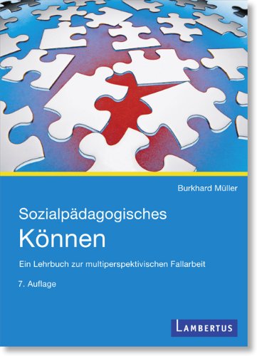  - Sozialpädagogisches Können: Ein Lehrbuch zur multiperspektivischen Fallarbeit