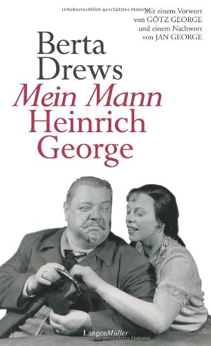  - Mein Mann Heinrich George: Mit einem Vorwort von Götz George und einem Nachwort von Jan George