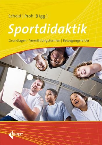  - Sportdidaktik: Grundlagen - Vermittlungsformen - Bewegungsfelder