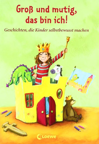  - Groß und mutig, das bin ich!: Geschichten, die Kinder selbstbewusst machen