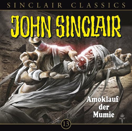  - John Sinclair Classics - Folge 13: Amoklauf der Mumie. Hörspiel.