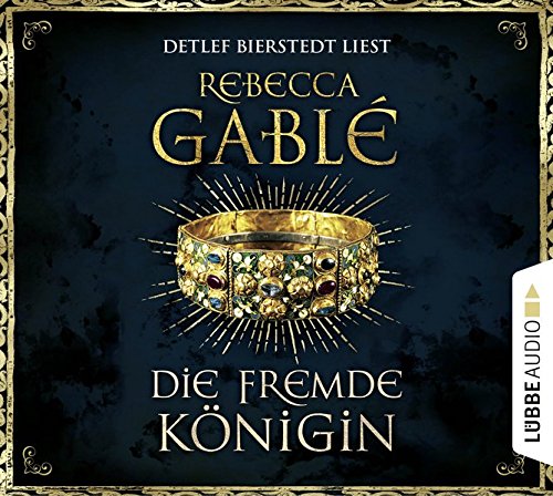 Gable , Rebecca - Die fremde Königin (gelesen von Detlef Bierstedt)