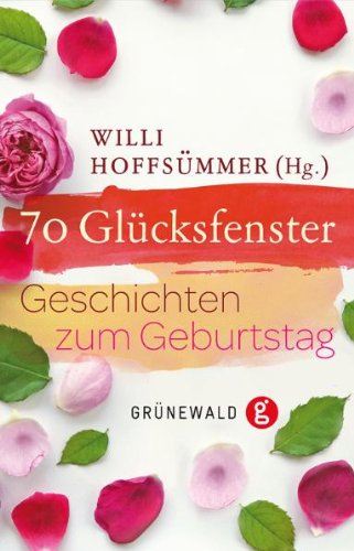  - 70 Glücksfenster: Geschichten zum Geburtstag