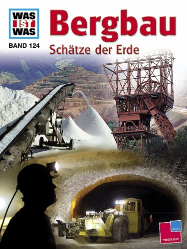  - Was ist was, Band 124: Bergbau. Schätze der Erde