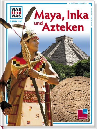  - Was ist was, Band 130: Maya, Inka und Azteken