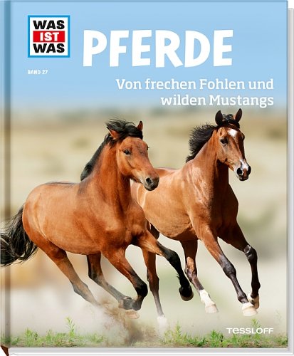  - Was ist was Bd. 027: Pferde. Von frechen Fohlen und wilden Mustangs