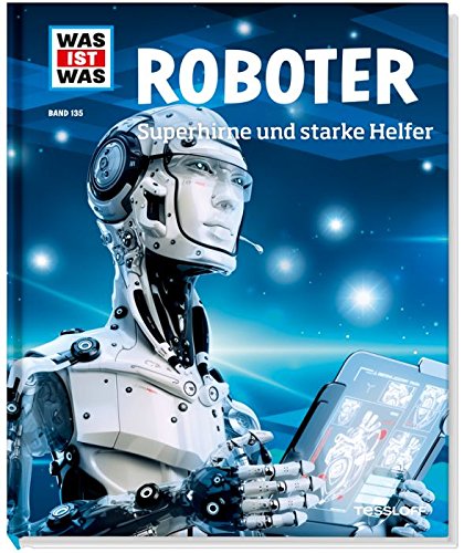  - Was ist was Bd. 135: Roboter. Superhirne und starke Helfer