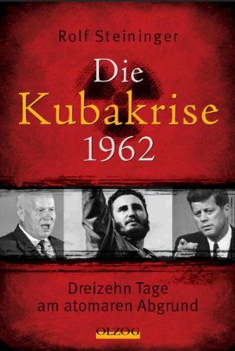  - Die Kubakrise 1962: Dreizehn Tage am atomaren Abgrund