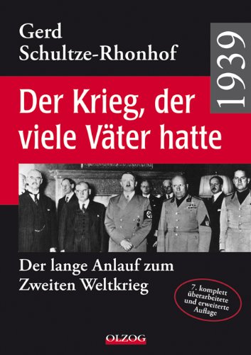  - 1939 - Der Krieg, der viele Väter hatte: Der lange Anlauf zum Zweiten Weltkrieg