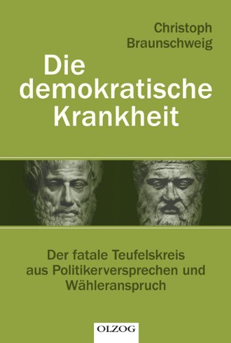  - Die demokratische Krankheit: Der fatale Teufelskreis aus Politikerversprechen und Wähleranspruch