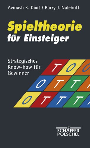 Dixit, Avinash K. /  Nalebuff, Barry J. - Spieltheorie für Einsteiger: Strategisches Know-how für Gewinner