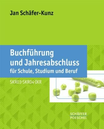  - Buchführung und Jahresabschluss für Schule, Studium und Beruf: Auf der Grundlage der Kontenrahmen SKR03, SKR04 und IKR