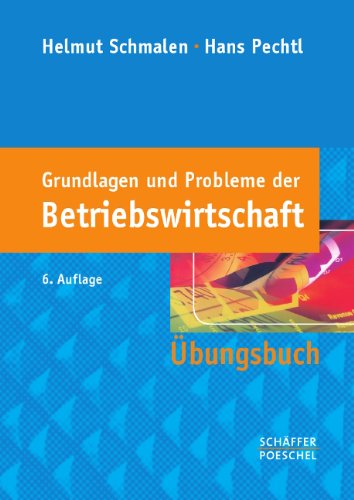  - Grundlagen und Probleme der Betriebswirtschaft: Übungsbuch