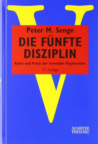  - Die fünfte Disziplin: Kunst und Praxis der lernenden Organisation